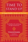 Time to Stand Up: An Engaged Buddhist Manifesto for Our Earth -- The Buddha's Life and Message through Feminine Eyes (Sacred Activism #11) By Thanissara Cover Image