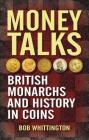 Money Talks: British Monarchs and History in Coins Cover Image