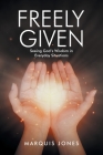 Freely Given: Seeing God's Wisdom in Everyday Situations By Marquis D. Jones Cover Image