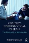 Complex Psychological Trauma: The Centrality of Relationship By Philip J. Kinsler Cover Image