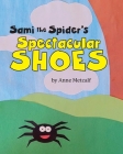 Sami the Spider's Spectacular Shoes By Anne Metcalf Cover Image