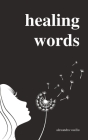Healing Words: A Poetry Collection For Broken Hearts By Alexandra Vasiliu Cover Image