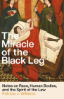The Miracle of the Black Leg: Notes on Race, Human Bodies, and the Spirit of the Law Cover Image