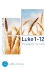 Luke 1-12: The Kingdom Has Come: 8 Studies for Individuals or Groups (Good Book Guides) Cover Image