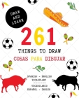 261 Things to Draw Cosas Para Dibujar Spanish - English VOCABULARY / Español - Inglés VOCABULARIO: Drawing and Sketching Fun and Easy Way to Learn a N By Positive Kids Activity Notebooks Cover Image
