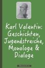 Karl Valentin: Geschichten, Jugendstreiche, Monologe & Dialoge By Richard Steinheimer (Lektorat), Karl Valentin Cover Image