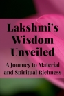 Lakshmi's Wisdom Unveiled: A Journey to Material and Spiritual Richness By Nichole Muir Cover Image