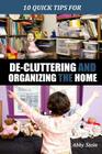 10 Quick Tips for De-cluttering and Organizing the Home By Abby Stein Cover Image