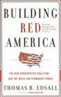 Building Red America: The New Conservative Coalition and the Drive for Permanent Power the Drive for Permanent Power By Thomas B. Edsall Cover Image