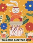 Hello Easter Coloring Book For Kids: Fun & Interactive Easter Theme Coloring Book With Beautiful Eggs & Cute Bunny Rabbits for Little Girls and Boys T By Bitton Books Cover Image