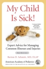 My Child Is Sick!: Expert Advice for Managing Common Illnesses and Injuries Cover Image