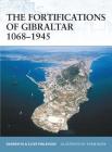 The Fortifications of Gibraltar 1068–1945 (Fortress) By Darren Fa, Clive Finlayson, Adam Hook (Illustrator) Cover Image