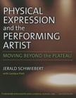 Physical Expression and the Performing Artist: Moving Beyond the Plateau By Jerald C. Schwiebert Cover Image