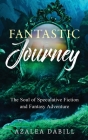 Fantastic Journey: The Soul of Speculative Fiction and Fantasy Adventure Cover Image