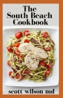 Southbeach Cookbook: The Incredible Guide To Reverse Your Metabolism And Restore Health By Scott Wilson Cover Image