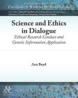 Science and Ethics in Dialogue: Ethical Research Conduct and Genetic Information Application By Ann Boyd Cover Image