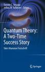 Quantum Theory: A Two-Time Success Story: Yakir Aharonov Festschrift By Daniele C. Struppa (Editor), Jeffrey M. Tollaksen (Editor) Cover Image