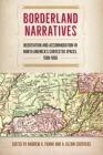Borderland Narratives: Negotiation and Accommodation in North America's Contested Spaces, 1500-1850 (Contested Boundaries) By Andrew K. Frank (Editor), A. Glenn Crothers (Editor) Cover Image
