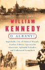 O Albany!: Improbable City of Political Wizards, Fearless Ethnics, Spectacular, Aristocrats, Splendid Nobodies, and Underrated Scoundrels By William Kennedy Cover Image