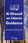 Al Ghazali on Islamic Guidance: English Translation of بداية الهداية By Imam Ghazali, Muhammad Abul Quasem (Translator) Cover Image
