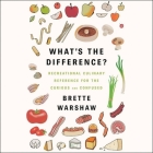 What's the Difference?: Recreational Culinary Reference for the Curious and Confused By Brette Warshaw, Amy McFadden (Read by) Cover Image