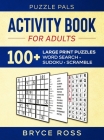 Activity Book For Adults: 100+ Large Font Sudoku, Word Search, and Word Scramble Puzzles By Puzzle Pals, Bryce Ross Cover Image