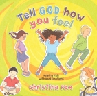 Tell God How You Feel: Helping Kids with Hard Emotions By Christina Fox Cover Image