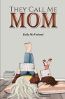 They Call Me Mom By Kelly McFarland Cover Image