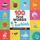 100 first words in turkish: Bilingual picture book for kids: english / turkish with pronunciations Cover Image