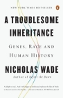 A Troublesome Inheritance: Genes, Race and Human History Cover Image