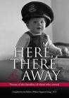 Here, There and Away: Voices of the Families of Those Who Served By Defence Widows Support Group (Editor) Cover Image