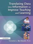 Translating Data Into Information to Improve Teaching and Learning By Victoria L. Bernhardt Cover Image