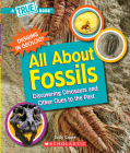 All About Fossils: Discovering Dinosaurs and Other Clues to the Past (A True Book: Digging in Geology) (A True Book (Relaunch)) Cover Image