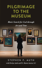 A Pilgrimage to the Museum: Man's Search for God Through Art and Time By Stephen Auth Cover Image