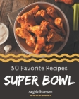 50 Favorite Super Bowl Recipes: More Than a Super Bowl Cookbook Cover Image