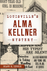 Louisville's Alma Kellner Mystery (True Crime) By Shawn M. Herron Cover Image