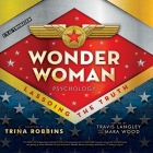 Wonder Woman Psychology: Lassoing the Truth By Todd McLaren (Read by), Stephanie Bentley (Read by), Travis Langley (Contribution by) Cover Image
