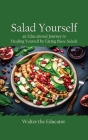 Salad Yourself: An Educational Journey to Healing Yourself by Eating these Healthy Salads Cover Image