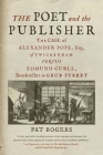 The Poet and the Publisher: The Case of Alexander Pope, Esq., of Twickenham versus Edmund Curll, Bookseller in Grub Street By Pat Rogers Cover Image