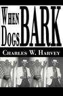 When Dogs Bark By Charles W. Harvey Cover Image