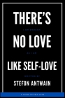 There's No Love, Like Self-Love By Stefon Antwain Cover Image