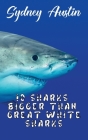 10 Sharks Bigger Than Great White Sharks By Sydney Austin Cover Image