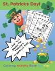 St. Patrick's Day! Coloring Activity Book for Kids. Over 100 pages for Toddlers Preschool Kids. +3: st patricks day crafts for kids. Maze game, trace By Happy Child Moments Press Cover Image