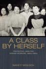 A Class by Herself: Protective Laws for Women Workers, 1890s-1990s (Politics and Society in Modern America #113) By Nancy Woloch Cover Image