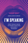 I'm Speaking: Every Woman's Guide to Finding Your Voice and Using It Fearlessly By Jessica Doyle-Mekkes Cover Image