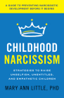 Childhood Narcissism: Strategies to Raise Unselfish, Unentitled, and Empathetic Children Cover Image