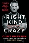 The Right Kind of Crazy: My Life as a Navy SEAL, Covert Operative, and Boy Scout from Hell Cover Image