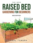 The New Raised Bed Gardening for Beginners: 2021 Edition By Michael Tamura Cover Image