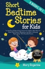 Short Bedtime Stories for Kids: 8 Books in 1 - A Collection of Short Funny Stories for Children who want to Relax with Positive Affirmations and Have By Mary Rogerine Cover Image