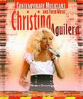 Christina Aguilera (Contemporary Musicians and Their Music) By Robert Greenberger Cover Image